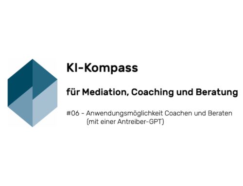 KI-Kompass für Mediation, Coaching und Beratung #06 – Coachen und Beraten mit KI